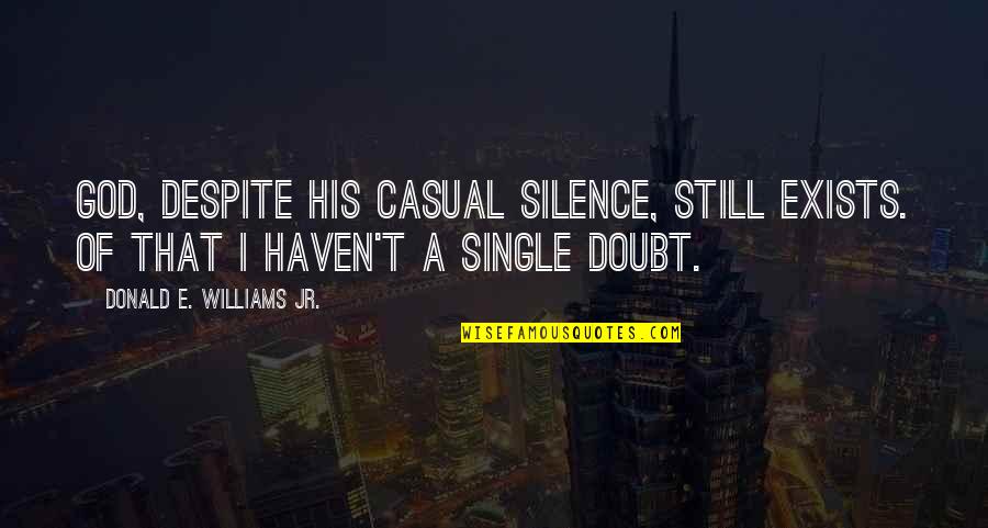 And I'm Still Single Quotes By Donald E. Williams Jr.: God, despite his casual silence, still exists. Of
