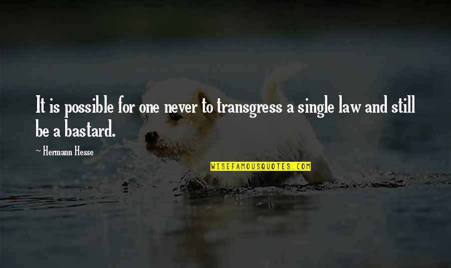 And I'm Still Single Quotes By Hermann Hesse: It is possible for one never to transgress