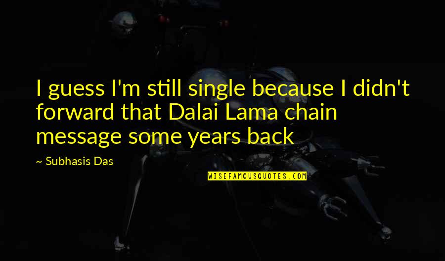 And I'm Still Single Quotes By Subhasis Das: I guess I'm still single because I didn't