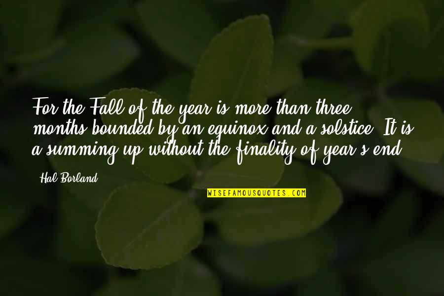 And In The End Its Not The Years Quotes By Hal Borland: For the Fall of the year is more