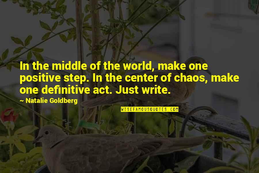 And In The Middle Of My Chaos There Was You Quotes By Natalie Goldberg: In the middle of the world, make one