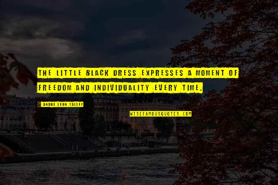 And Individuality Quotes By Andre Leon Talley: The little black dress expresses a moment of