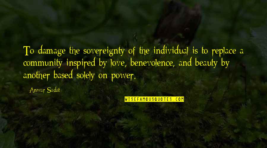 And Individuality Quotes By Anwar Sadat: To damage the sovereignty of the individual is
