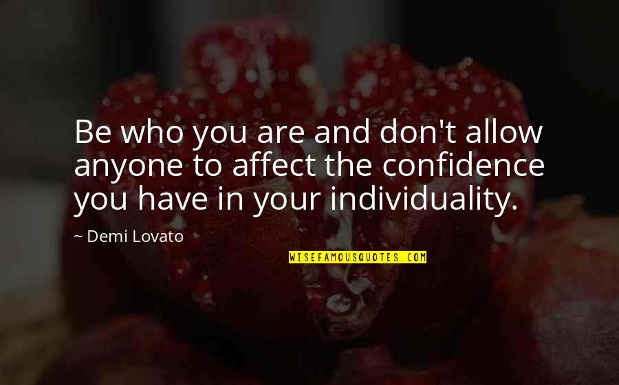 And Individuality Quotes By Demi Lovato: Be who you are and don't allow anyone