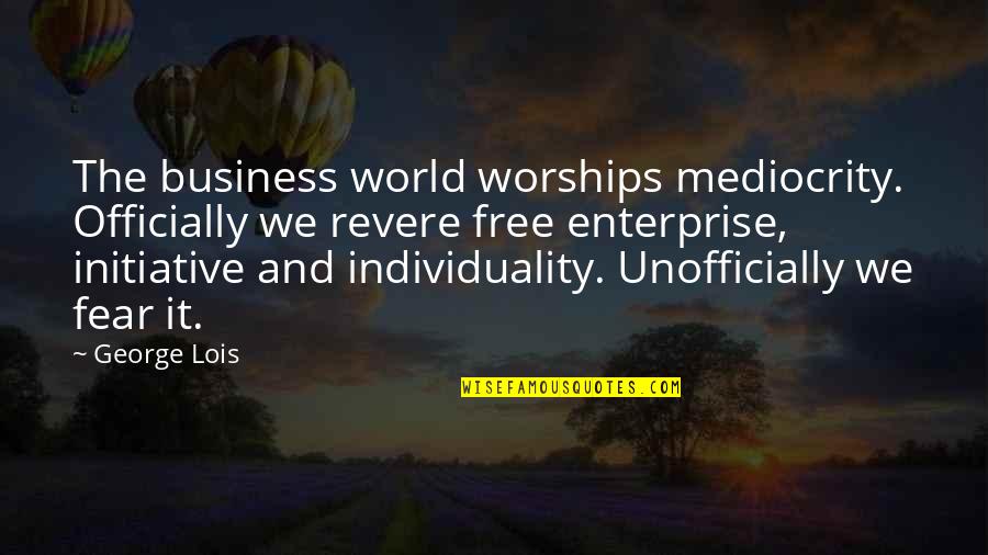 And Individuality Quotes By George Lois: The business world worships mediocrity. Officially we revere