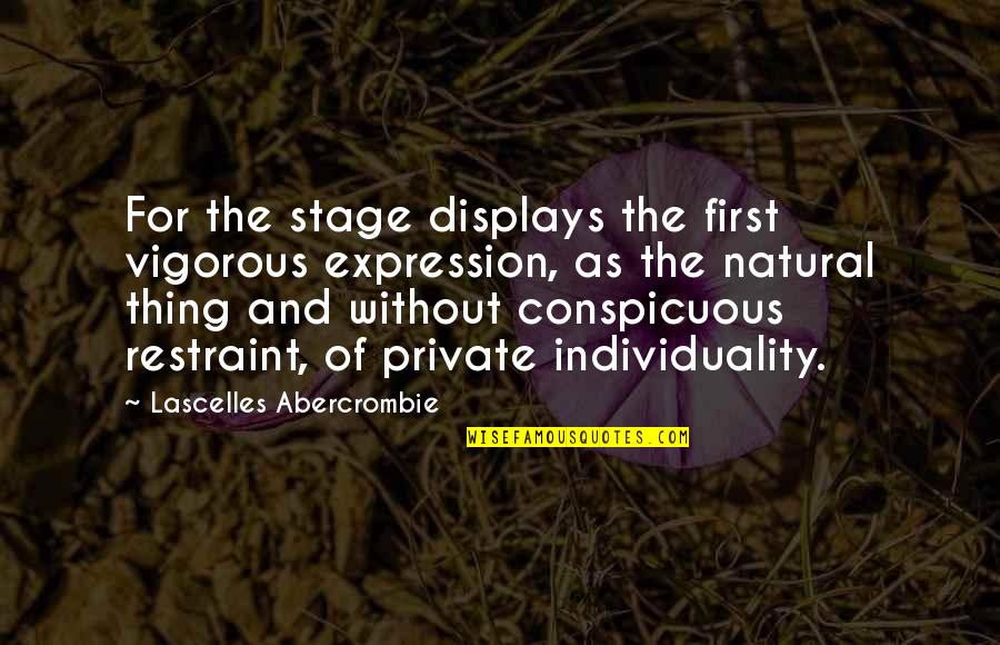 And Individuality Quotes By Lascelles Abercrombie: For the stage displays the first vigorous expression,