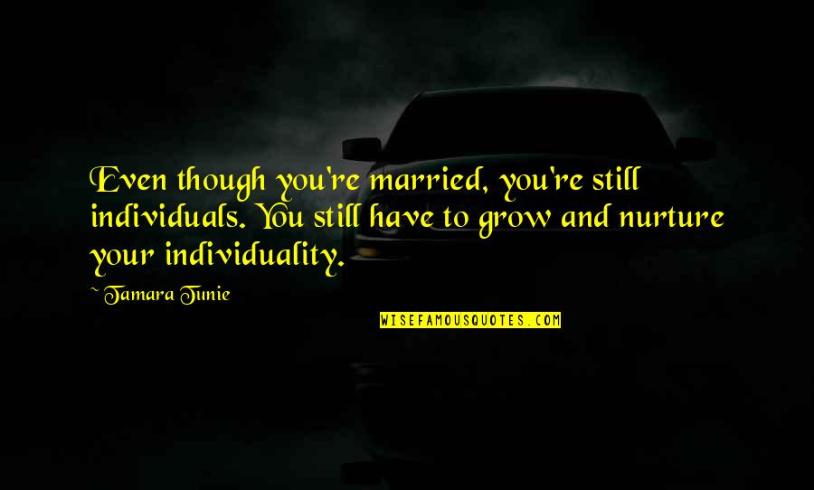 And Individuality Quotes By Tamara Tunie: Even though you're married, you're still individuals. You