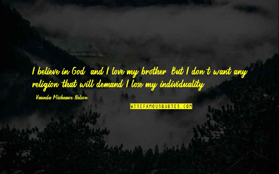 And Individuality Quotes By Vaunda Micheaux Nelson: I believe in God, and I love my