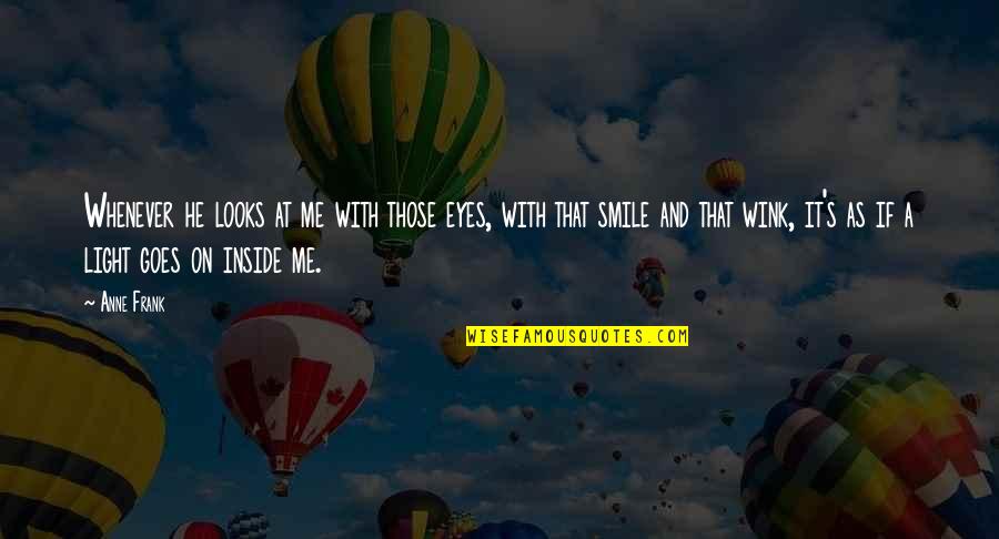 And It Goes On Quotes By Anne Frank: Whenever he looks at me with those eyes,