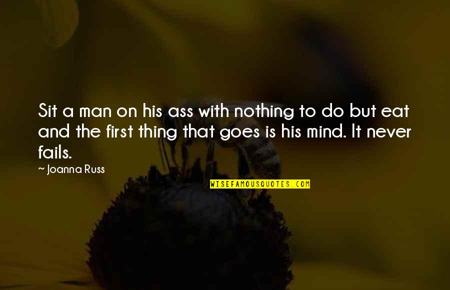 And It Goes On Quotes By Joanna Russ: Sit a man on his ass with nothing