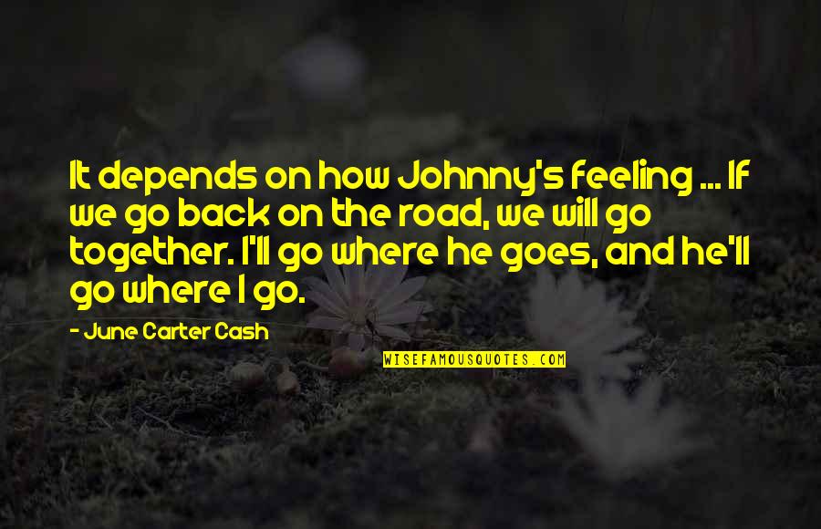 And It Goes On Quotes By June Carter Cash: It depends on how Johnny's feeling ... If