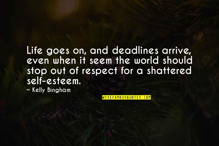 And It Goes On Quotes By Kelly Bingham: Life goes on, and deadlines arrive, even when