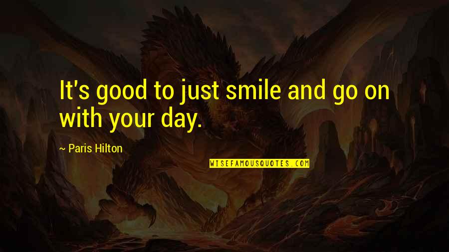 And It Goes On Quotes By Paris Hilton: It's good to just smile and go on