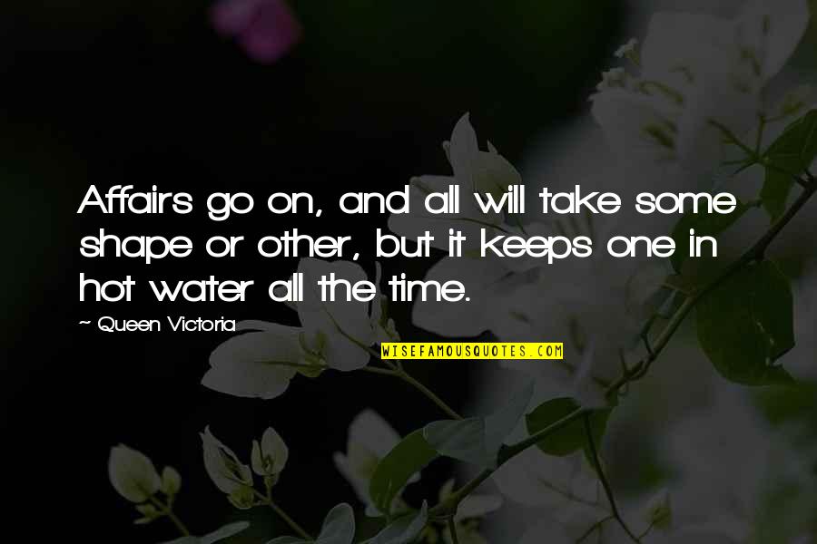And It Goes On Quotes By Queen Victoria: Affairs go on, and all will take some
