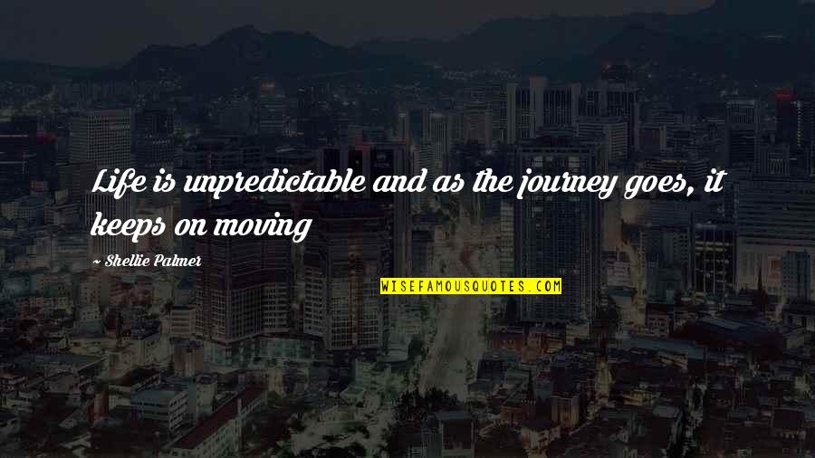 And It Goes On Quotes By Shellie Palmer: Life is unpredictable and as the journey goes,