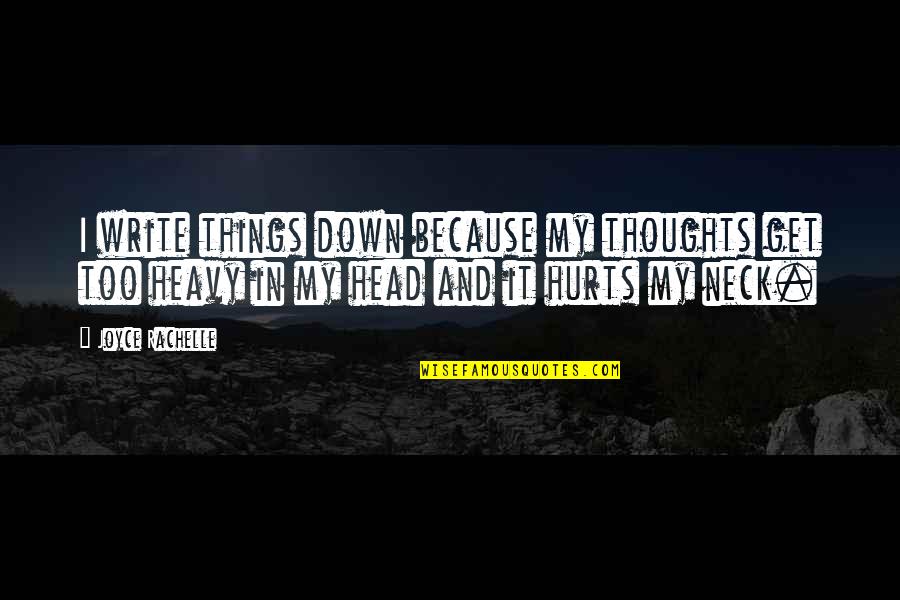 And It Hurts Quotes By Joyce Rachelle: I write things down because my thoughts get