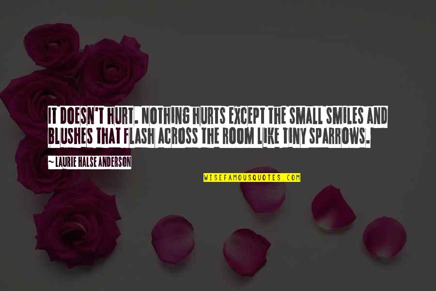 And It Hurts Quotes By Laurie Halse Anderson: It doesn't hurt. Nothing hurts except the small