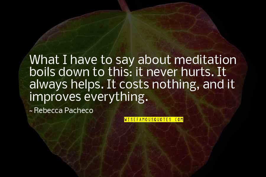 And It Hurts Quotes By Rebecca Pacheco: What I have to say about meditation boils
