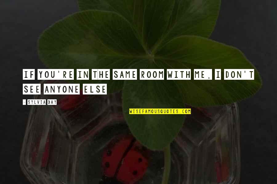 And Joy Comes In The Morning Quote Quotes By Sylvia Day: If you're in the same room with me,