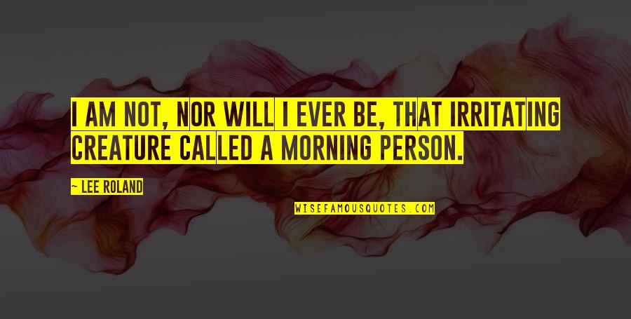 And Justice For All Memorable Quotes By Lee Roland: I am not, nor will I ever be,