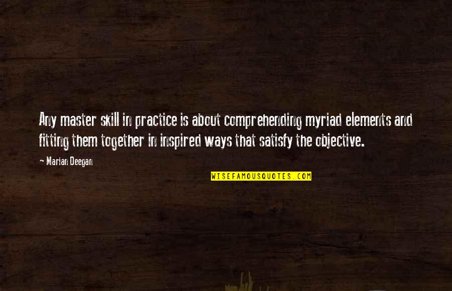 And Life Goals Quotes By Marian Deegan: Any master skill in practice is about comprehending