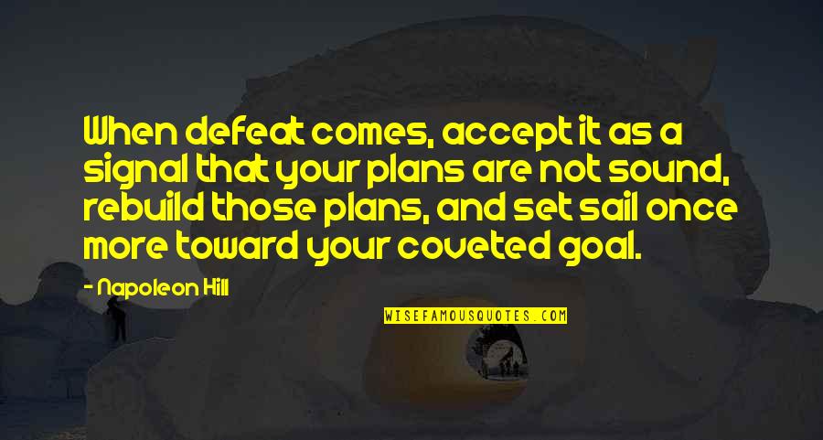 And Life Goals Quotes By Napoleon Hill: When defeat comes, accept it as a signal