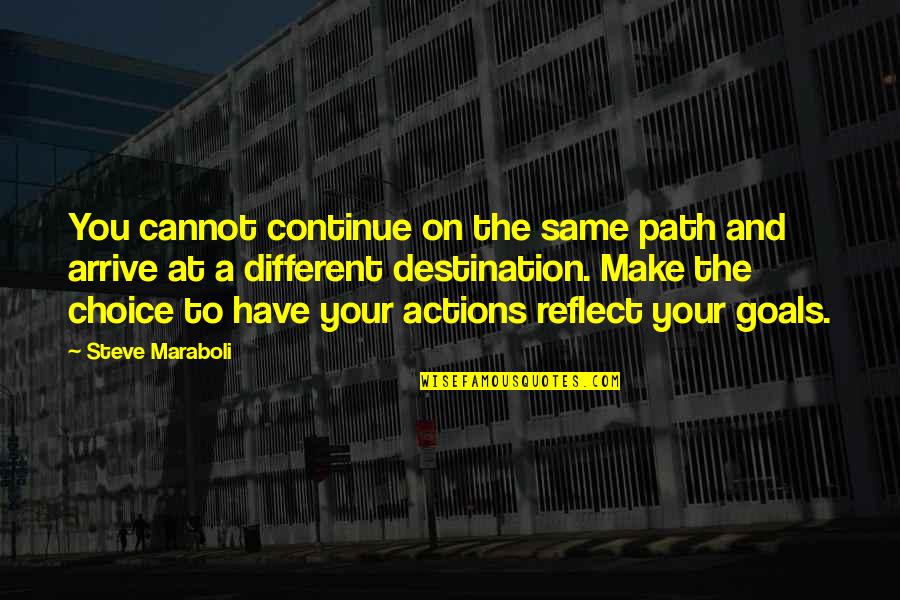 And Life Goals Quotes By Steve Maraboli: You cannot continue on the same path and