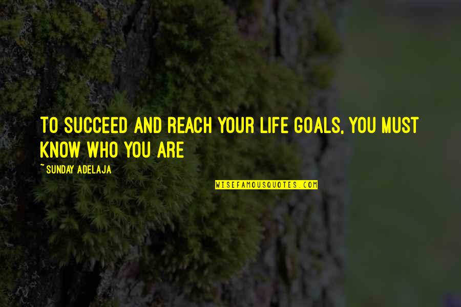 And Life Goals Quotes By Sunday Adelaja: To succeed and reach your life goals, you