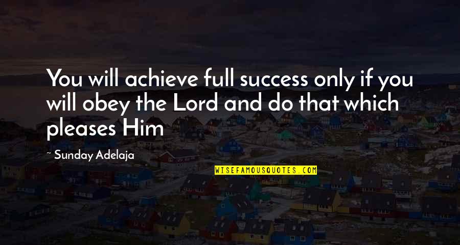 And Life Goals Quotes By Sunday Adelaja: You will achieve full success only if you