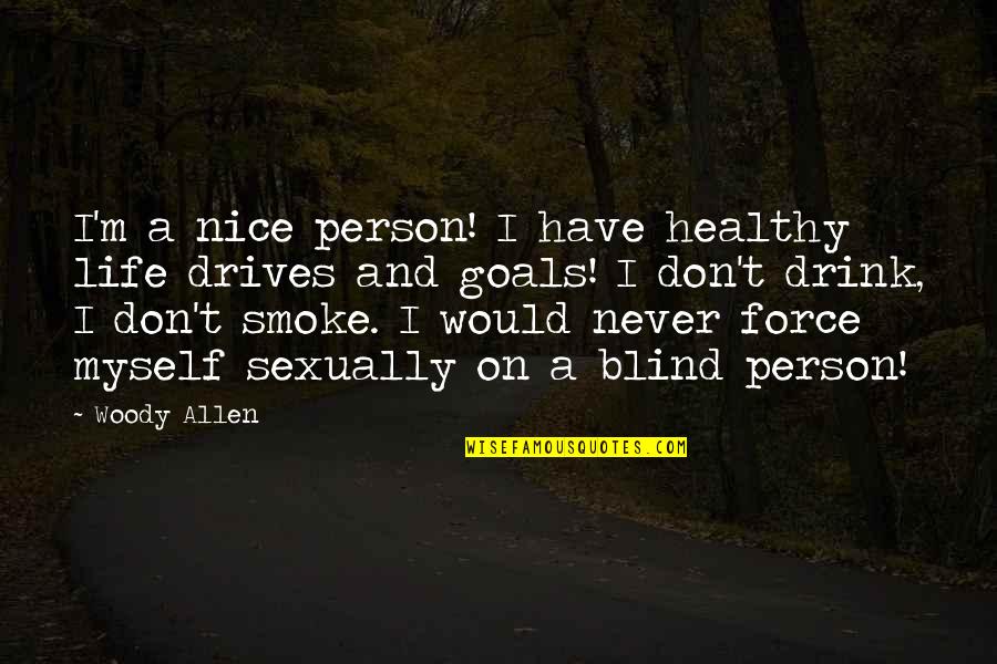 And Life Goals Quotes By Woody Allen: I'm a nice person! I have healthy life