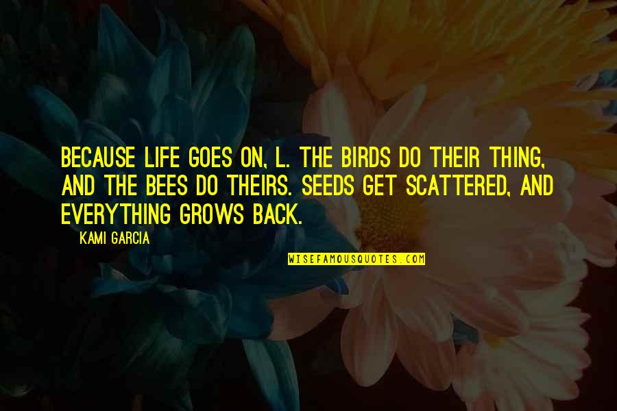 And Life Goes On Quotes By Kami Garcia: Because life goes on, L. The birds do