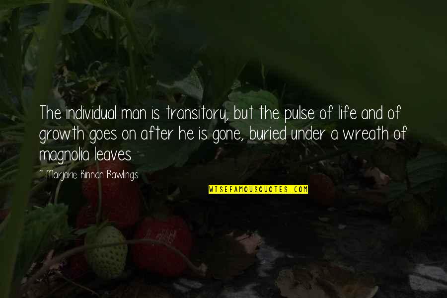 And Life Goes On Quotes By Marjorie Kinnan Rawlings: The individual man is transitory, but the pulse