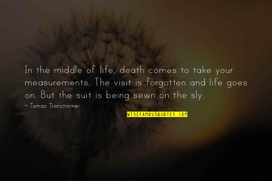 And Life Goes On Quotes By Tomas Transtromer: In the middle of life, death comes to