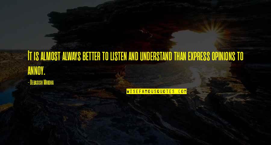 And Love Quotes Quotes By Debasish Mridha: It is almost always better to listen and