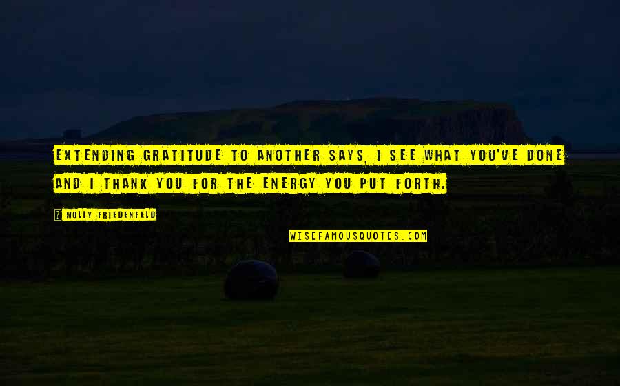 And Love Quotes Quotes By Molly Friedenfeld: Extending gratitude to another says, I see what
