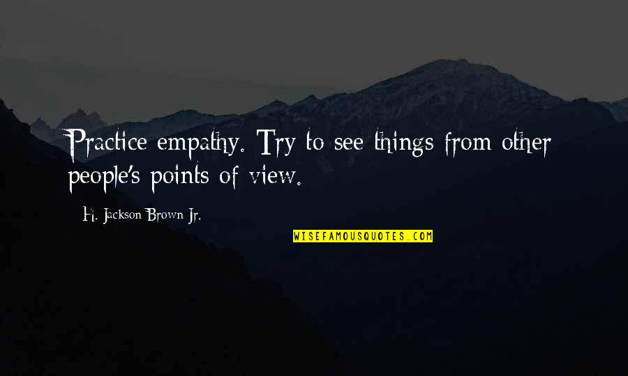 And Love Tagalog Quotes By H. Jackson Brown Jr.: Practice empathy. Try to see things from other