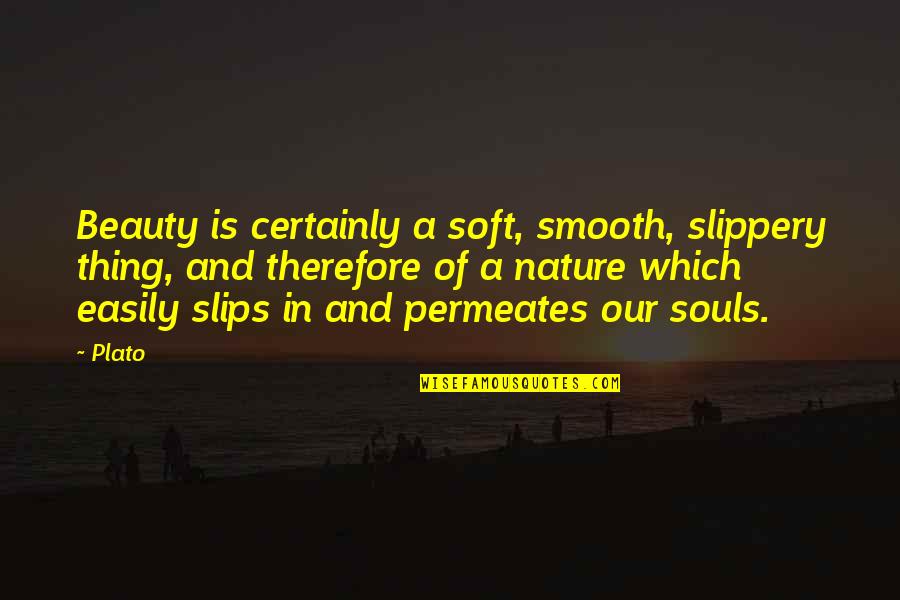 And Love Tagalog Quotes By Plato: Beauty is certainly a soft, smooth, slippery thing,
