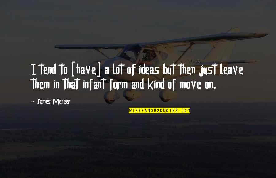 And Moving On Quotes By James Mercer: I tend to [have] a lot of ideas