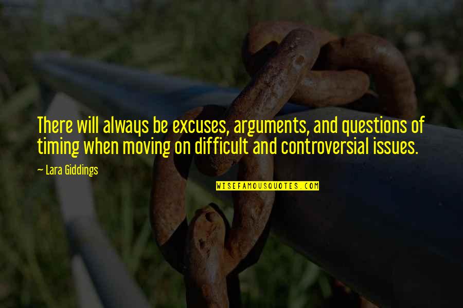 And Moving On Quotes By Lara Giddings: There will always be excuses, arguments, and questions