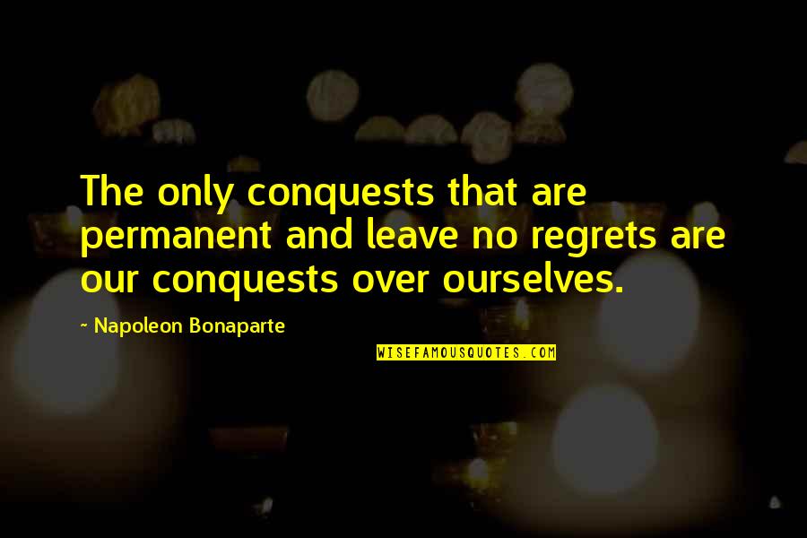 And Moving On Quotes By Napoleon Bonaparte: The only conquests that are permanent and leave