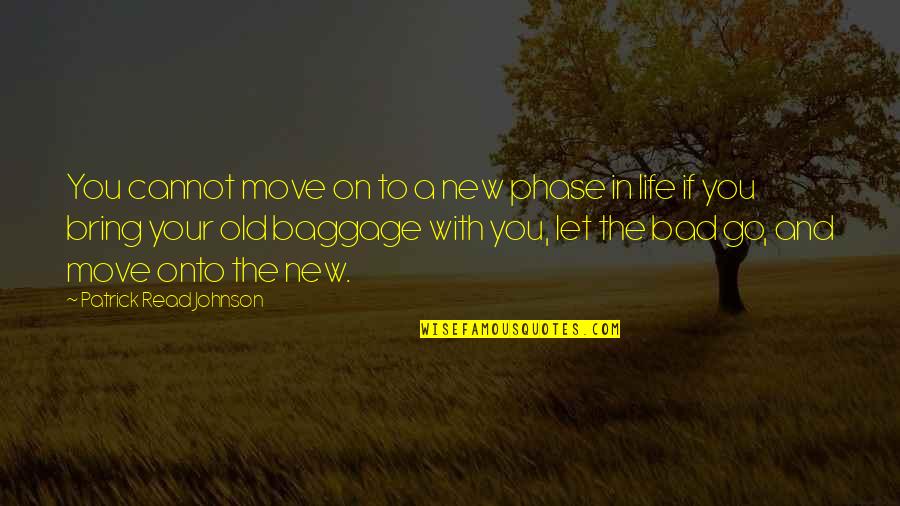 And Moving On Quotes By Patrick Read Johnson: You cannot move on to a new phase