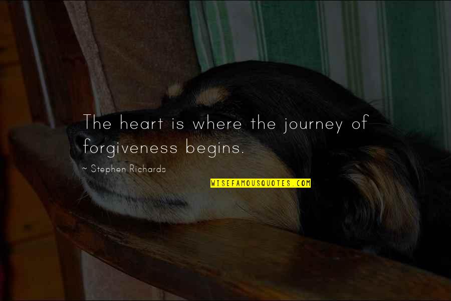And Moving On Quotes By Stephen Richards: The heart is where the journey of forgiveness