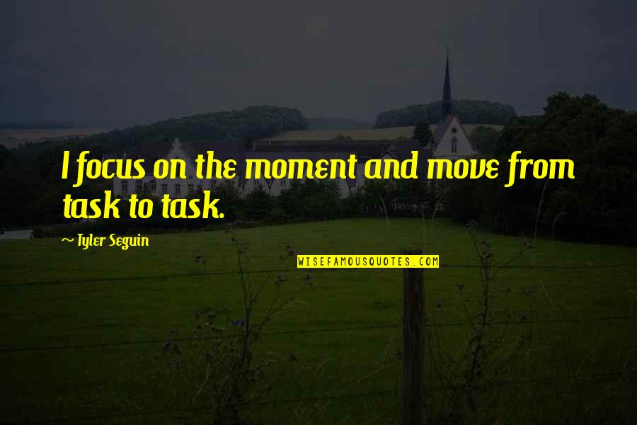 And Moving On Quotes By Tyler Seguin: I focus on the moment and move from