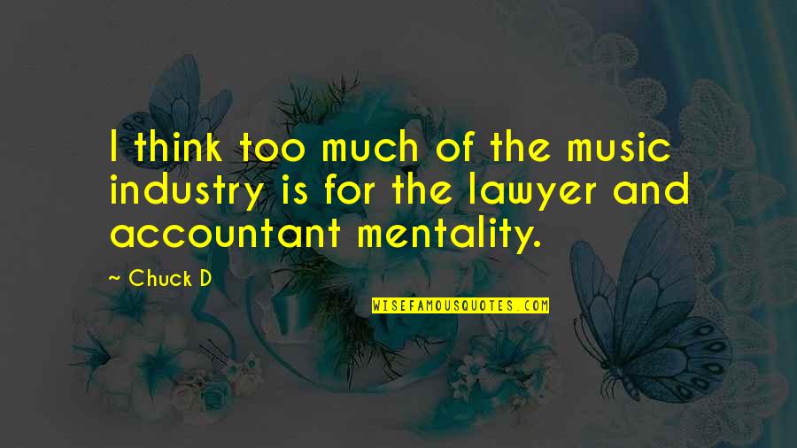 And Music Quotes By Chuck D: I think too much of the music industry