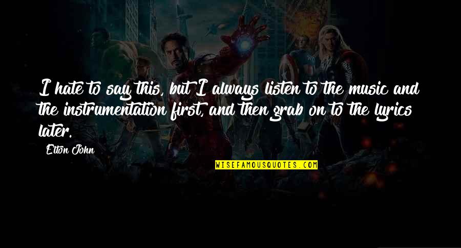 And Music Quotes By Elton John: I hate to say this, but I always And Music Quotes By Elton John: I hate to say this, but I always