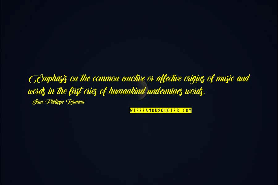 And Music Quotes By Jean-Philippe Rameau: Emphasis on the common emotive or affective origins And Music Quotes By Jean-Philippe Rameau: Emphasis on the common emotive or affective origins