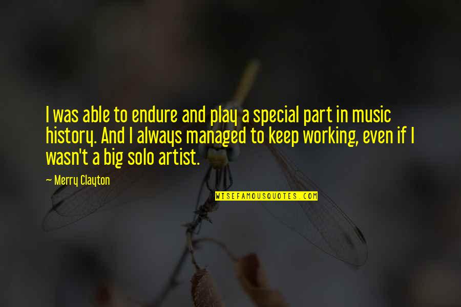 And Music Quotes By Merry Clayton: I was able to endure and play a And Music Quotes By Merry Clayton: I was able to endure and play a