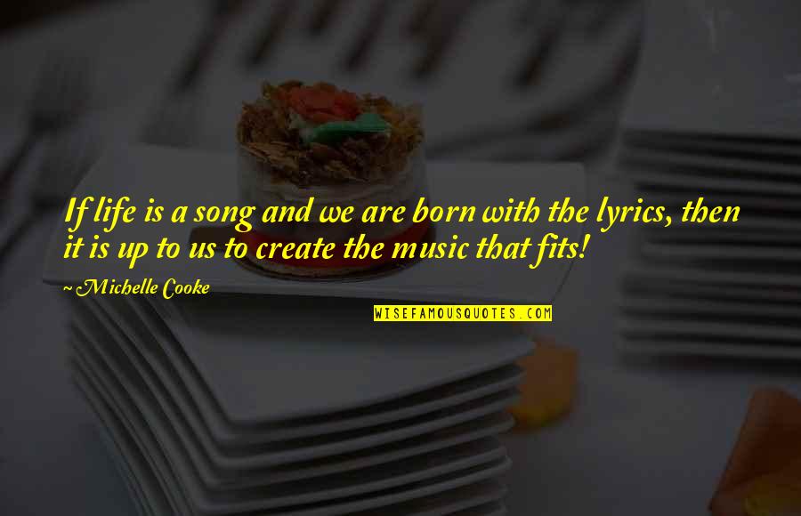 And Music Quotes By Michelle Cooke: If life is a song and we are And Music Quotes By Michelle Cooke: If life is a song and we are
