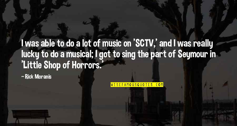 And Music Quotes By Rick Moranis: I was able to do a lot of And Music Quotes By Rick Moranis: I was able to do a lot of
