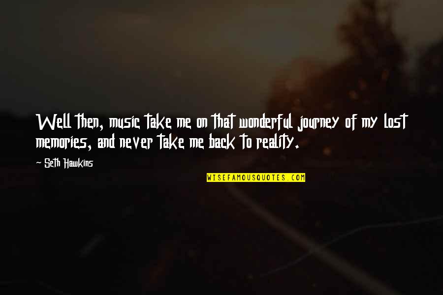 And Music Quotes By Seth Hawkins: Well then, music take me on that wonderful And Music Quotes By Seth Hawkins: Well then, music take me on that wonderful